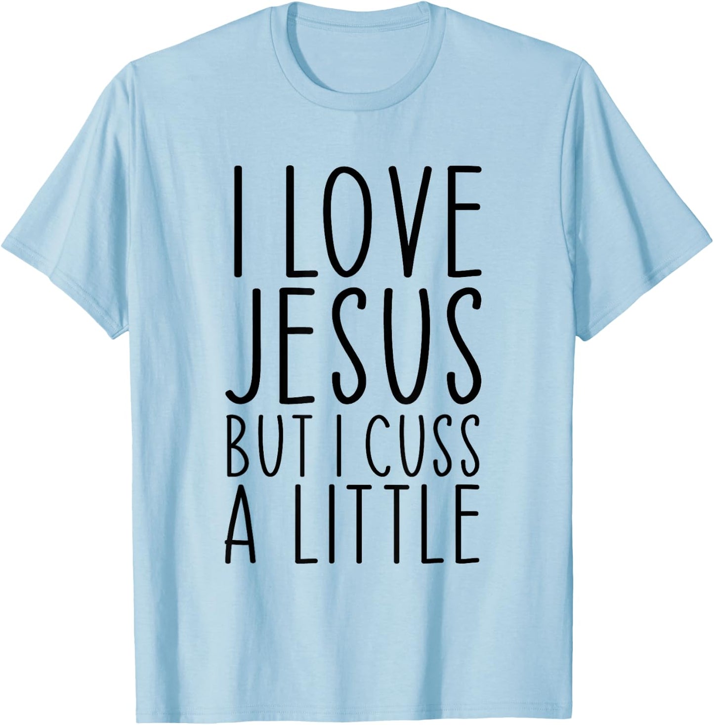 I Love Jesus But I Cuss A Little Christian Funny Religious T-Shirt - T-Shirt | Light Blue