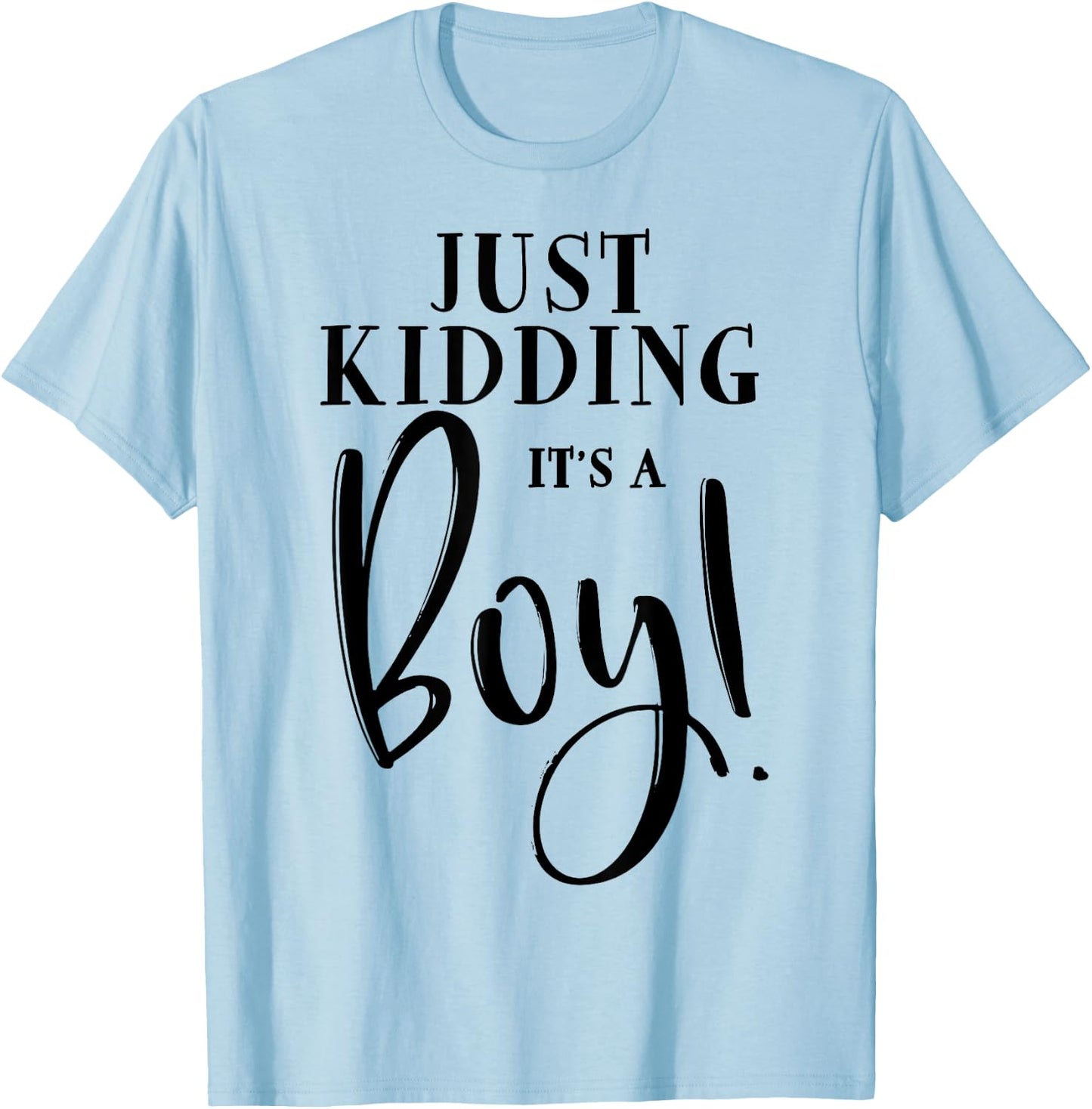 Just Kidding It's A Boy Shirt Funny Gender Reveal Surprise T-Shirt - T-Shirt | Light Blue