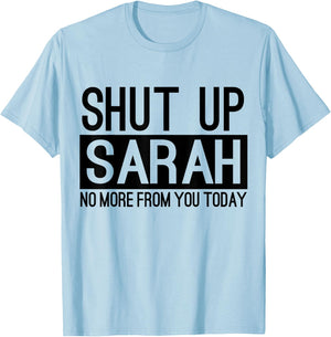 Shut Up Sarah No More From You Today Funny T-Shirt - T-Shirt | Light Blue