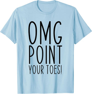 OMG Point Your Toes Dancing Great Dance Teachers Coach Funny T-Shirt - T-Shirt | Light Blue