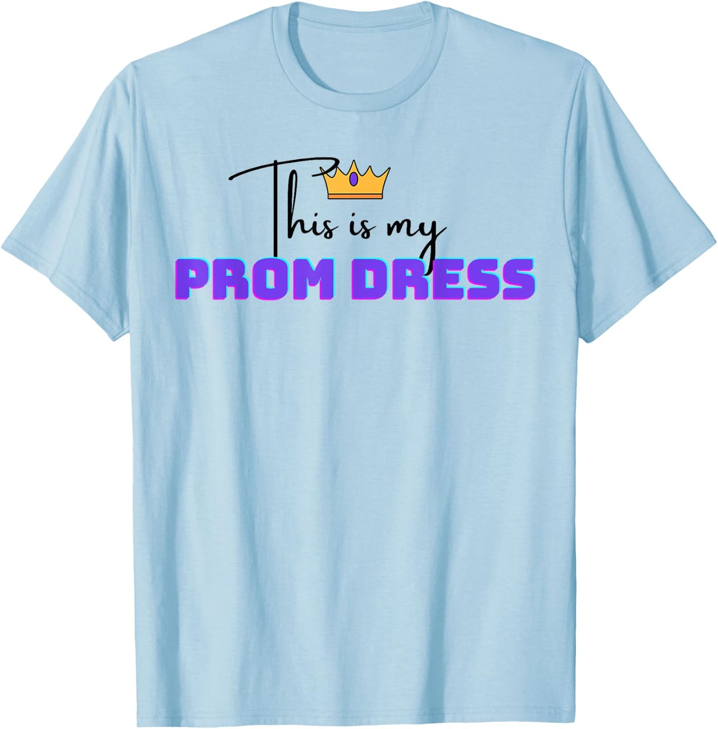 Funny This is My Prom Dress White T-Shirt - T-Shirt | Light Blue