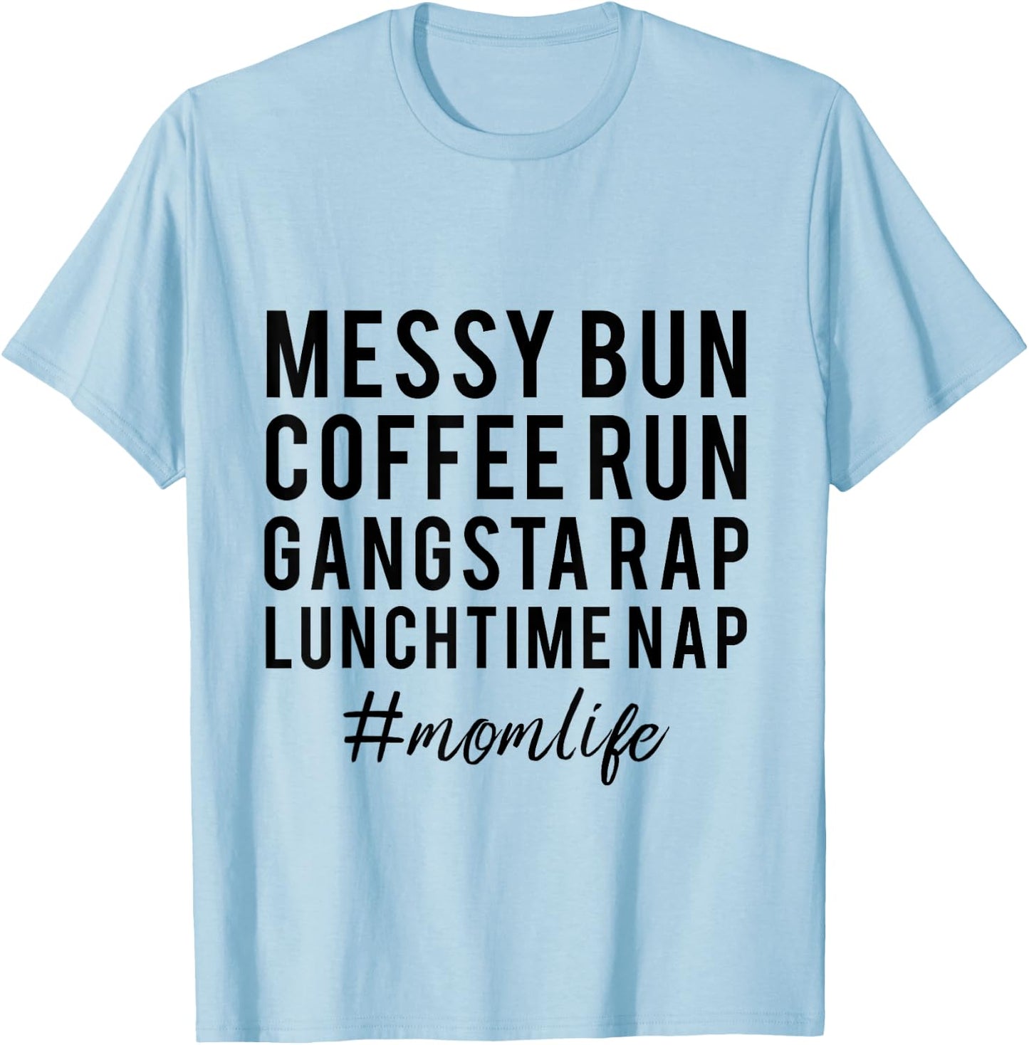 Messy Bun Coffee Run Gansta Rap Lunchtime Nap T-Shirt - T-Shirt | Light Blue