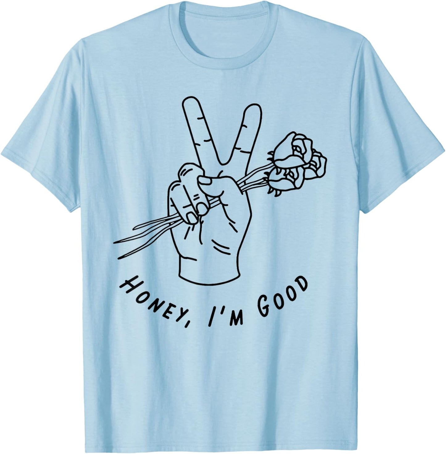 Honey I'm Good Hand With Roses T-Shirt - T-Shirt | Light Blue