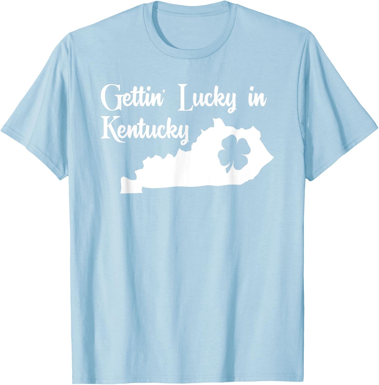Gettin Lucky in Kentucky Funny St Patricks Day Green T Shirt T-Shirt - T-Shirt | Light Blue