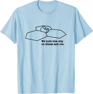 We Built This City On Wheat And Ore T-Shirt - T-Shirt | Light Blue