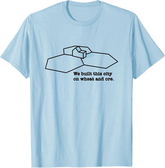 We Built This City On Wheat And Ore T-Shirt - T-Shirt | Light Blue