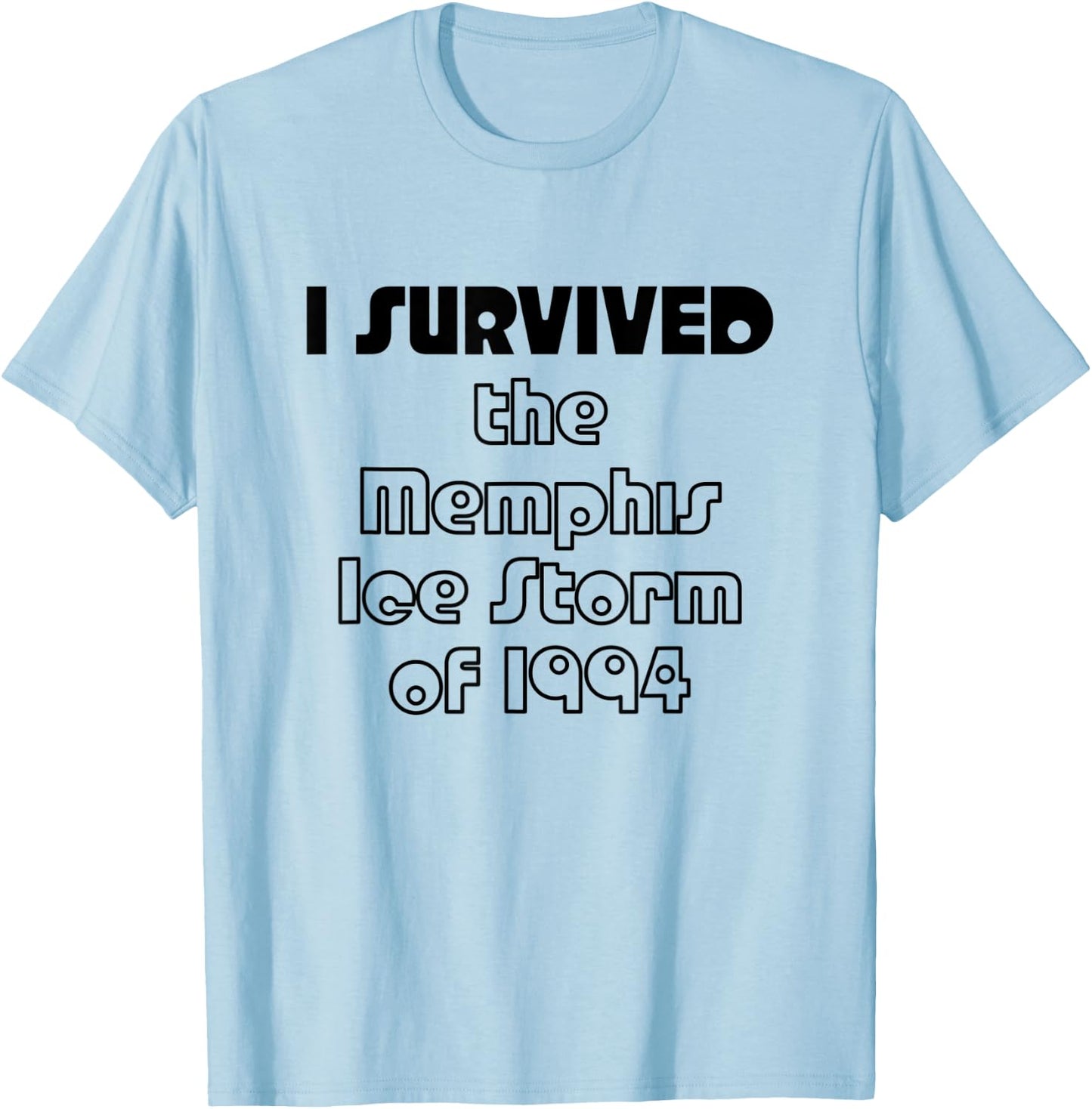 I SURVIVED the Memphis Ice Storm of 1994 | Black Text T-Shirt - T-Shirt | Light Blue