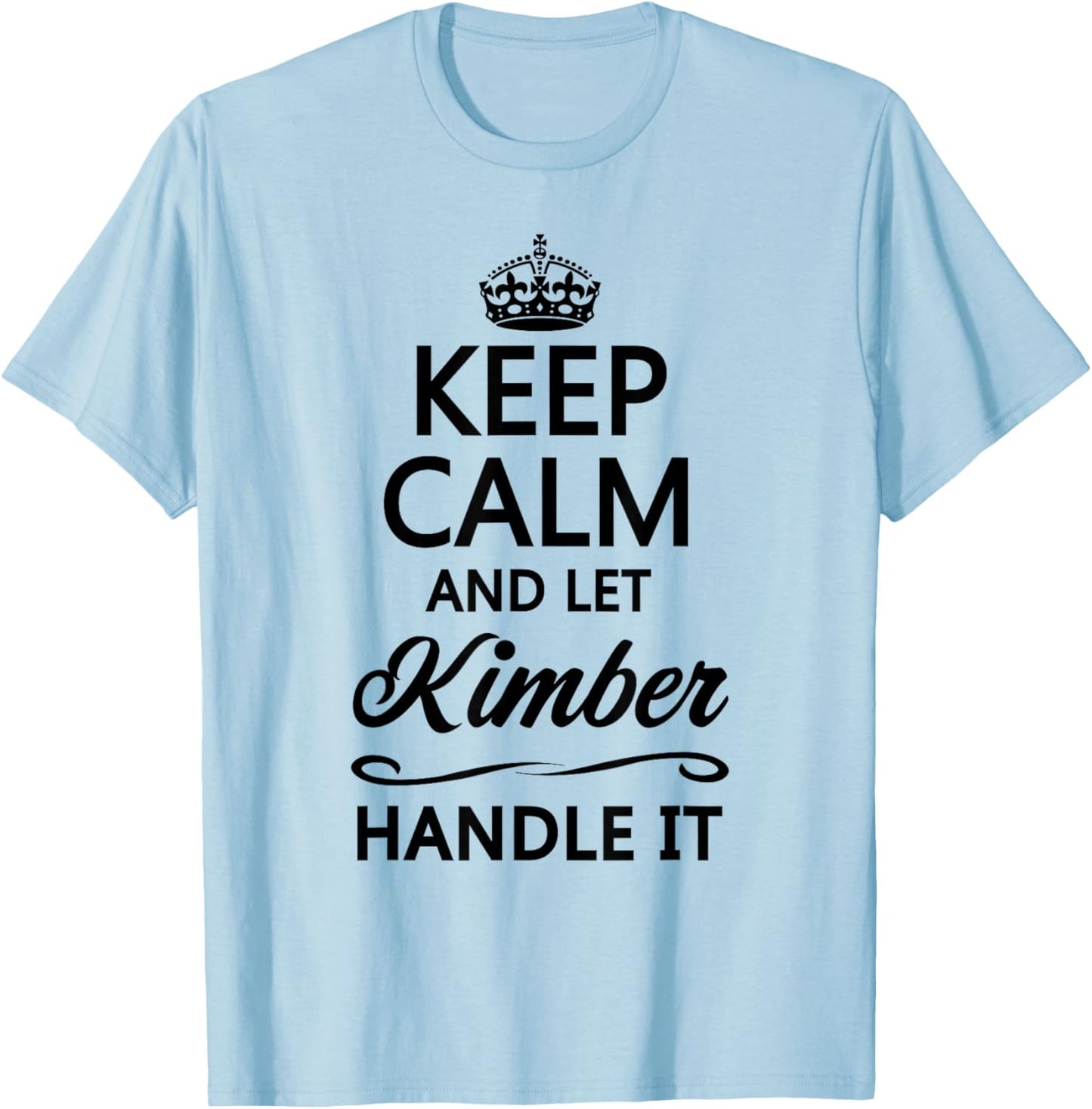 KEEP CALM AND LET KIMBER Handle It | Funny Name Gift T-Shirt - T-Shirt | Light Blue