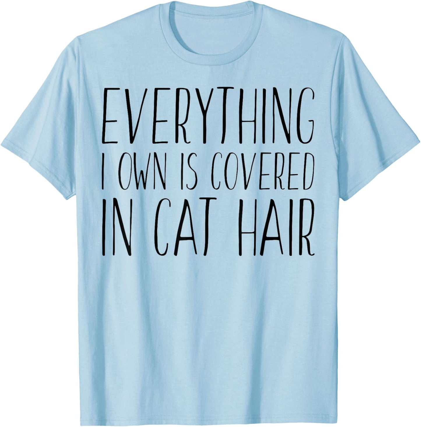Everything I Own Is Covered In Cat Hair - Funny Cat Lover Women Kids T-Shirt - T-Shirt | Light Blue