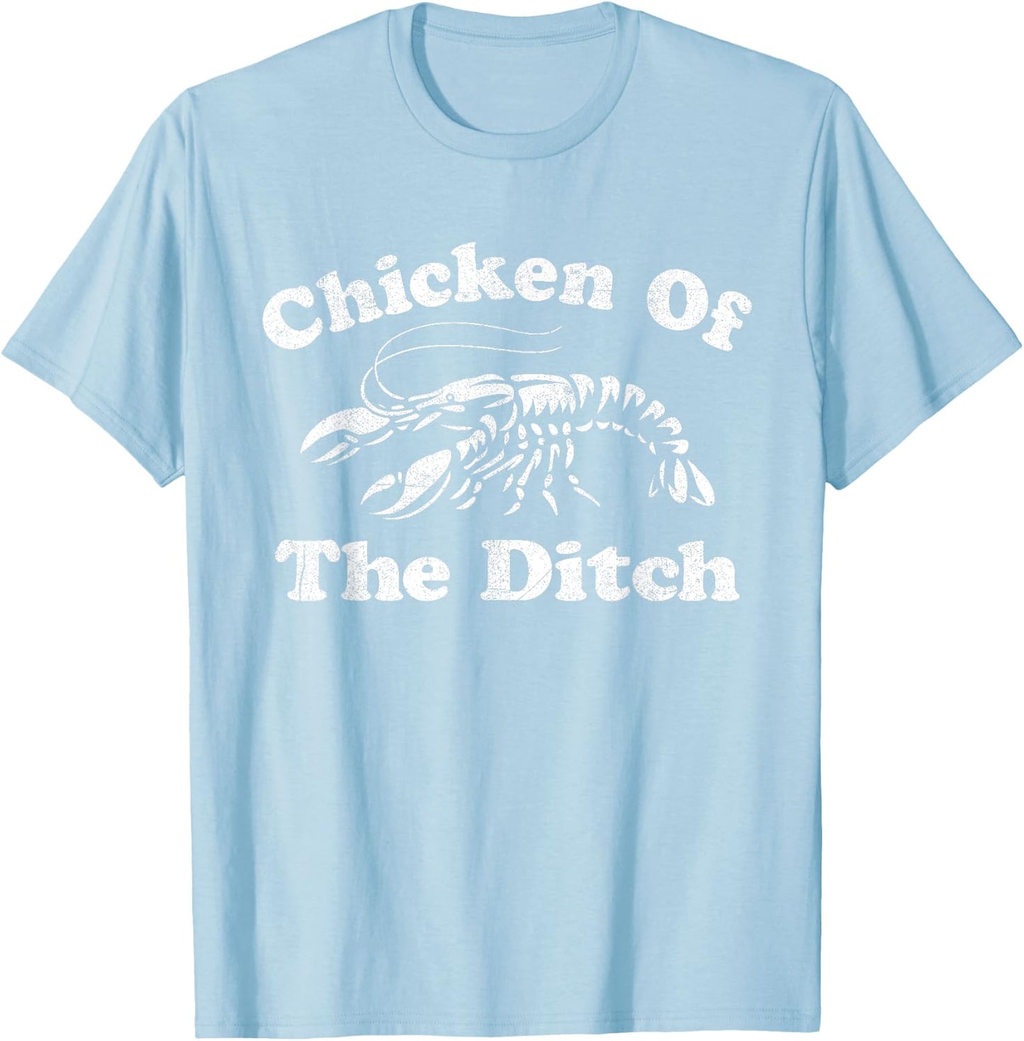 Chicken Of The Ditch Funny Crawfish Boil Cajun Mardi Gras T-Shirt - T-Shirt | Light Blue