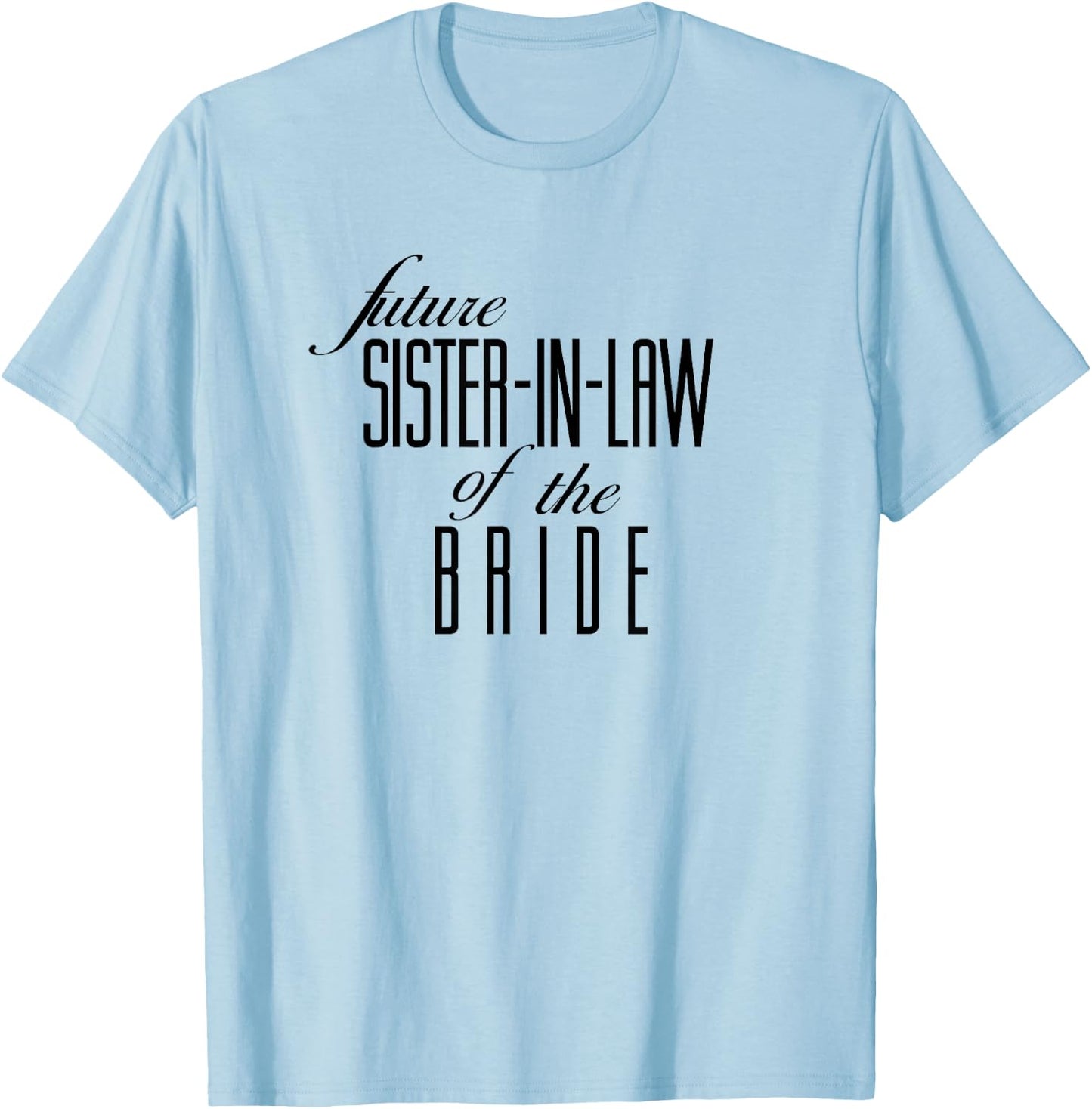Sister of the Bride Future In Law T-Shirt - T-Shirt | Light Blue