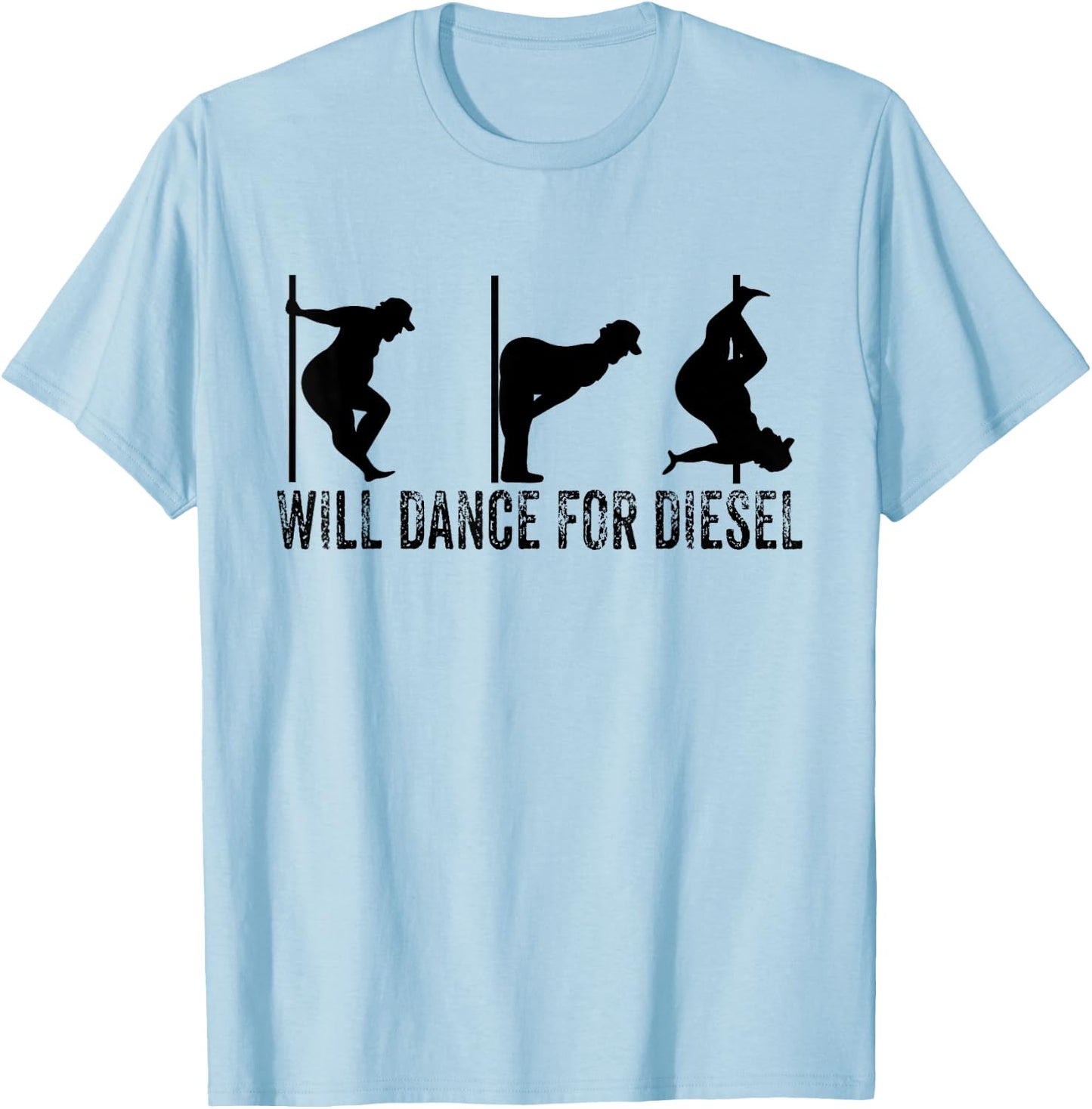 Will Dance For Diesel Funny Father's Day Dad Pole Dance T-Shirt - T-Shirt | Light Blue