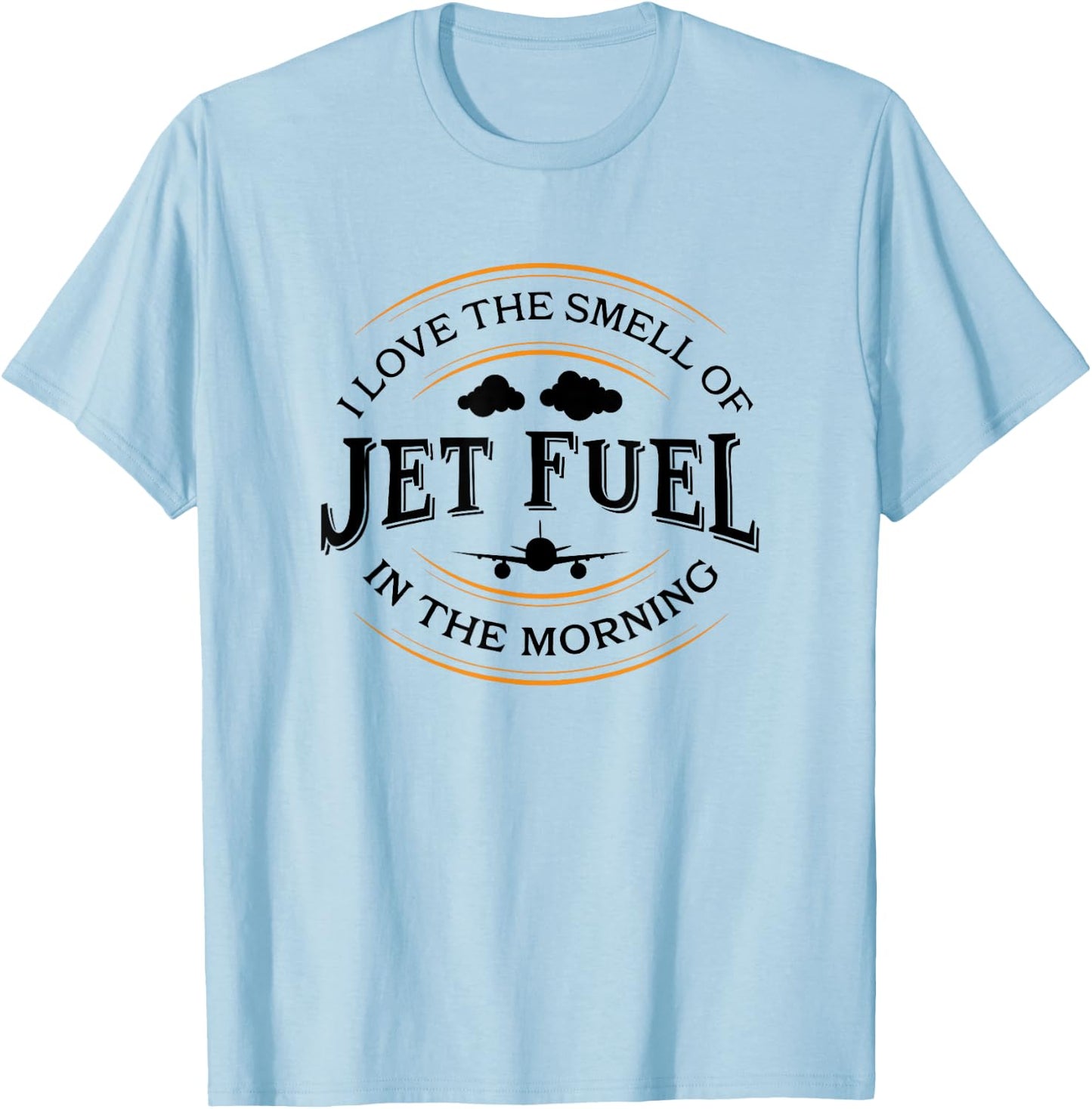 I Love The Smell Of Jet Fuel In The Morning, Pilot T-Shirt - T-Shirt | Light Blue