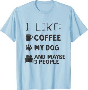 Coffee and Dog Shirt I Like Coffee My Dog And Maybe 3 People T-Shirt - T-Shirt | Light Blue