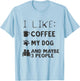 Coffee and Dog Shirt I Like Coffee My Dog And Maybe 3 People T-Shirt - T-Shirt | Light Blue