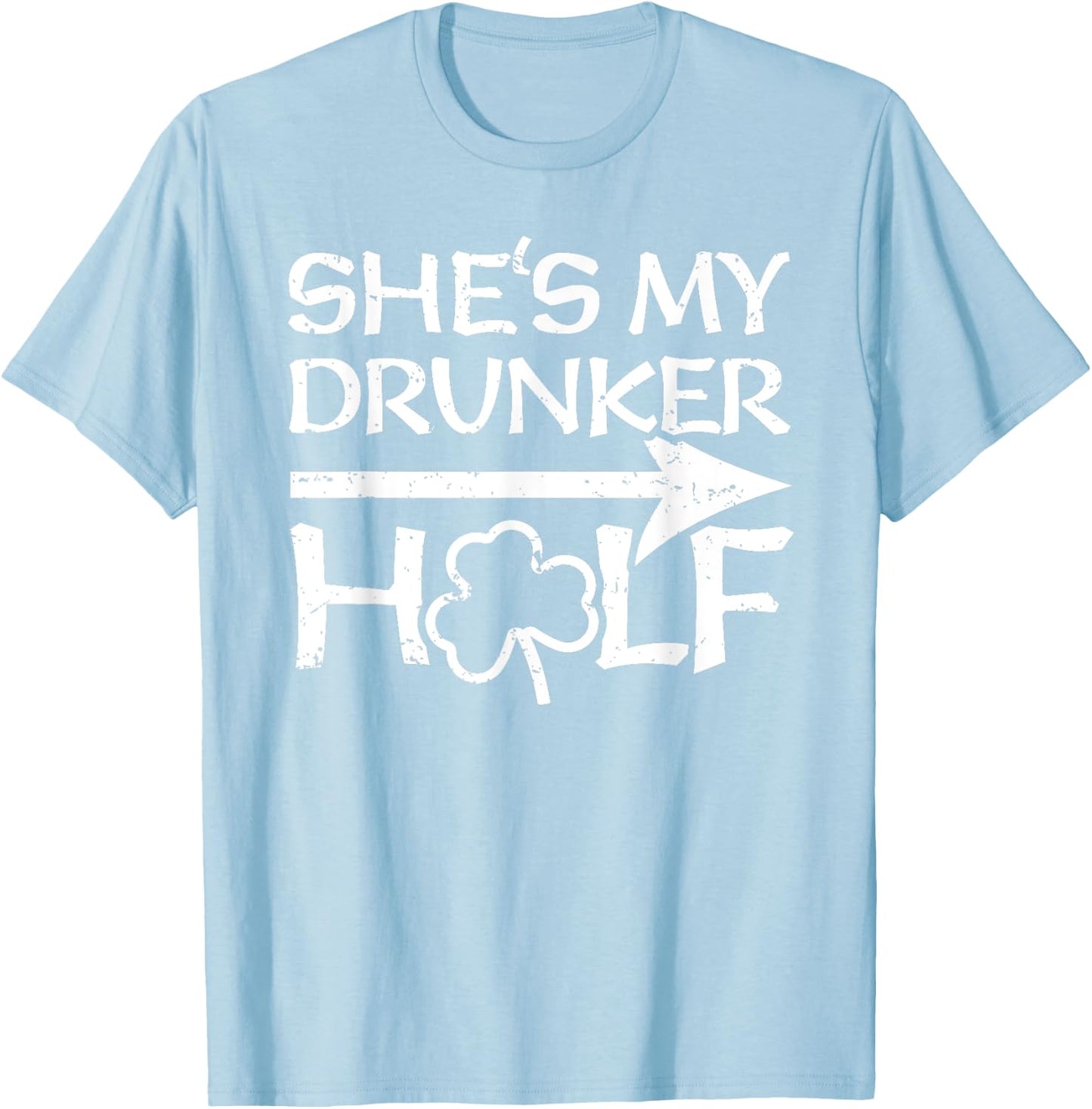 St Patricks Day Matching Shirt - She's My Drunker Half Gift T-Shirt - T-Shirt | Light Blue