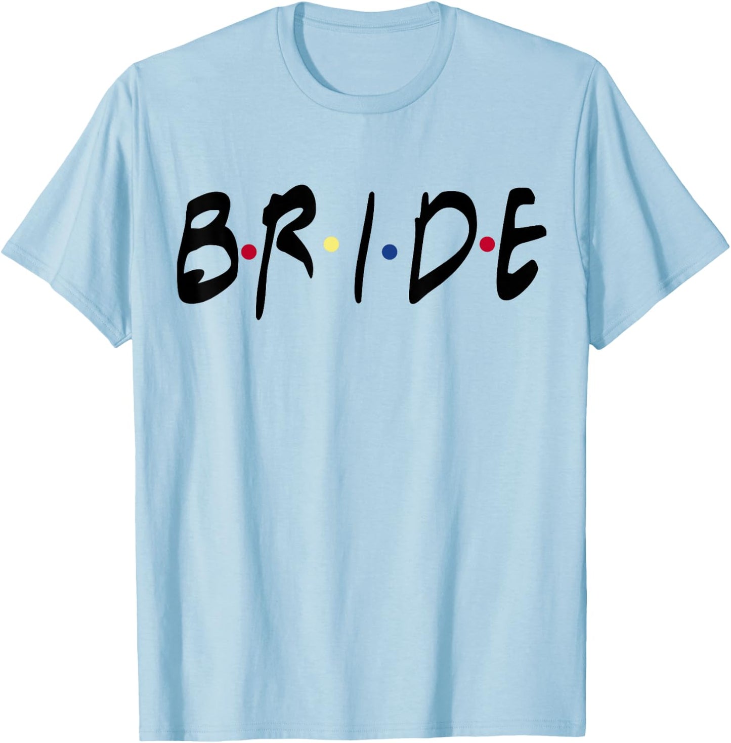 Friends Themed Bachelorette Bride White top - for Party T-Shirt - T-Shirt | Light Blue