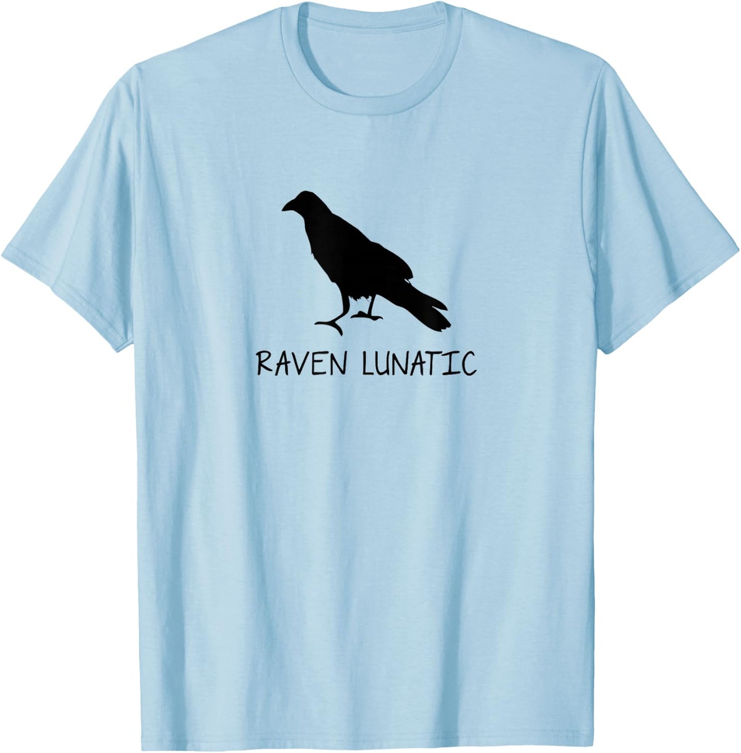 Raven Lunatic Funny Sarcastic Novelty Gifts T-Shirt - T-Shirt | Light Blue