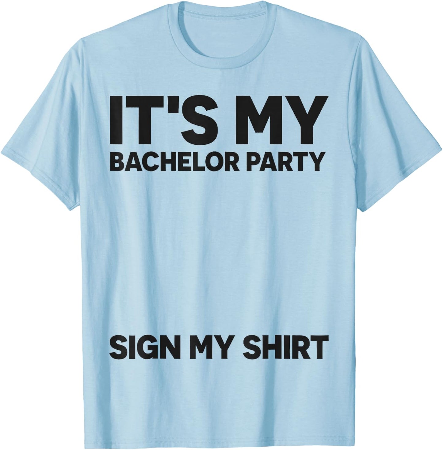 Funny Bachelor Party Wedding It's My Bachelor Party Sign My T-Shirt - T-Shirt | Light Blue