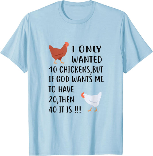 I Only Wanted 10 Chickens But If God Wants Me To Have 20 T-Shirt - T-Shirt | Light Blue