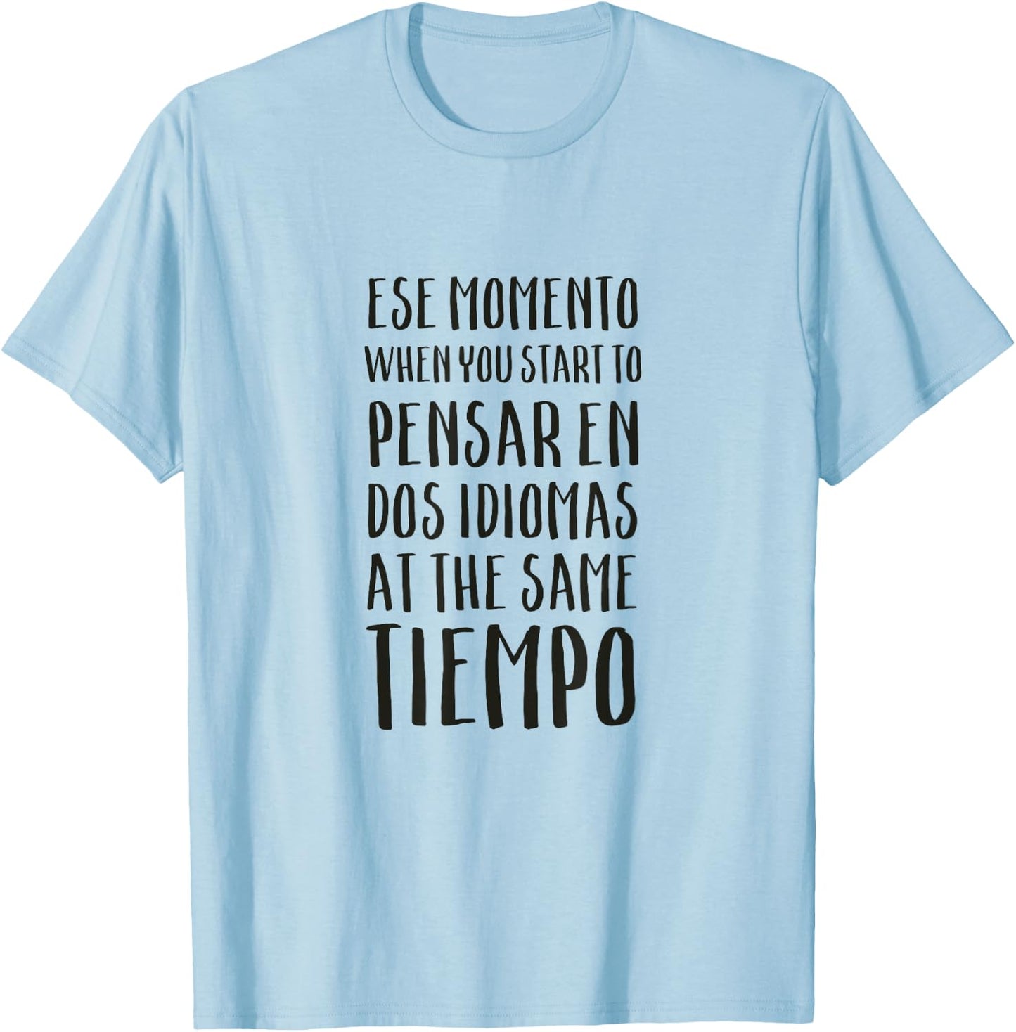 Ese Momento When I Speak Spanish Funny Spanglish Quotes T-Shirt - T-Shirt | Light Blue