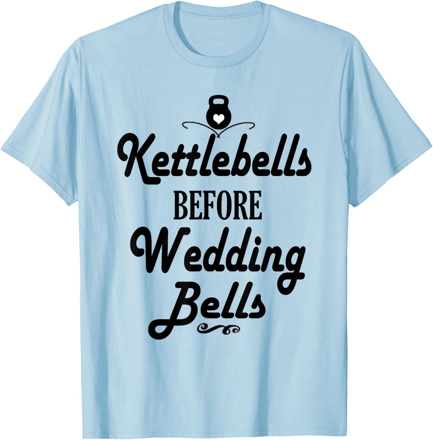 Kettlebells Before Wedding Bells Funny Wedding Workout Shirt T-Shirt - T-Shirt | Light Blue