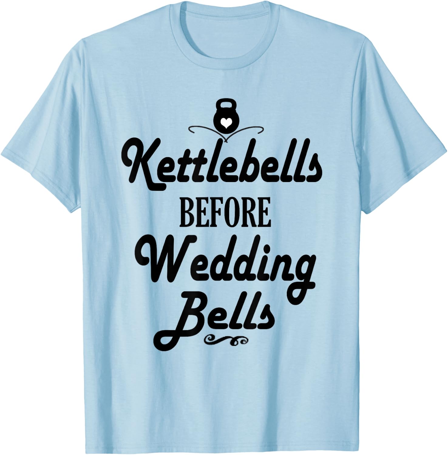 Kettlebells Before Wedding Bells Funny Wedding Workout Shirt T-Shirt - T-Shirt | Light Blue