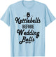 Kettlebells Before Wedding Bells Funny Wedding Workout Shirt T-Shirt - T-Shirt | Light Blue