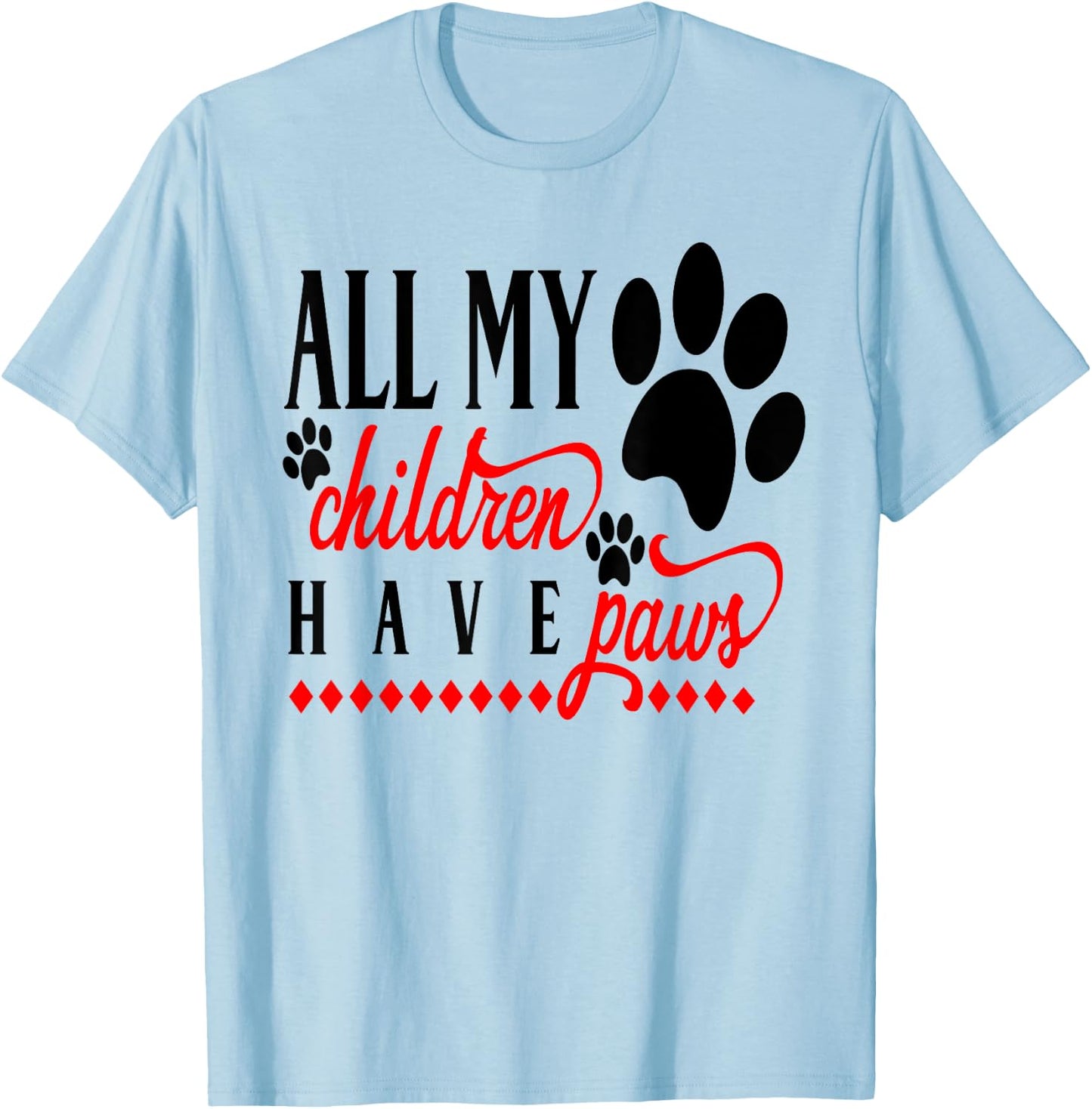 Cute Dog Mom - All My Children Have Paws Puppy Dad T-Shirt - T-Shirt | Light Blue