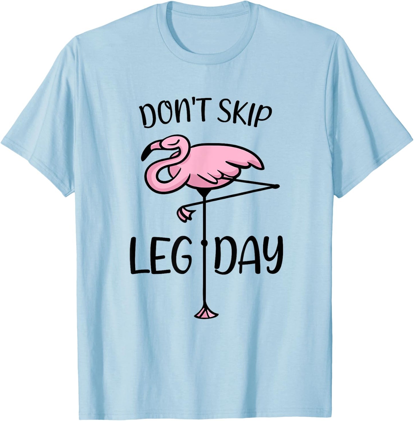 Don't Skip Leg Day Flamingo Saying Bodybuilding Workout T-Shirt - T-Shirt | Light Blue