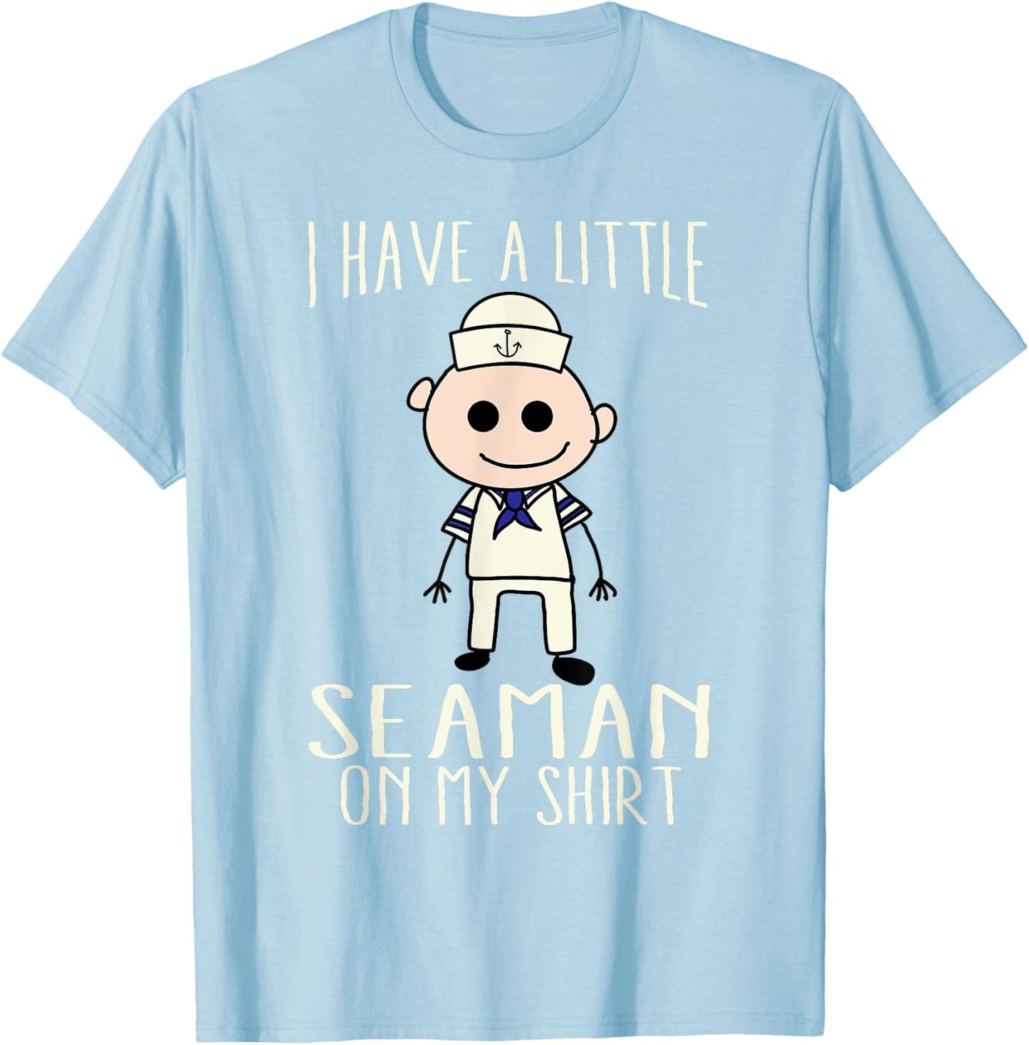 Cool Adorable I Have A Little Seaman On My Shirt Gift T-Shirt - T-Shirt | Light Blue