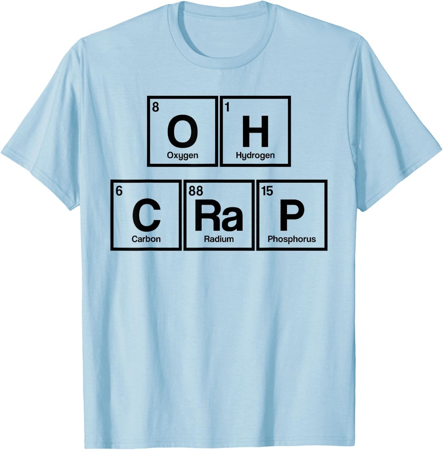 Funny Periodic Table Oh Crap Science Scientist Nerd T-Shirt - T-Shirt | Light Blue