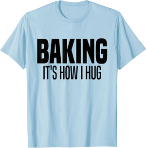 Funny Baking, Baking It's How I Hug T-Shirt - T-Shirt | Light Blue