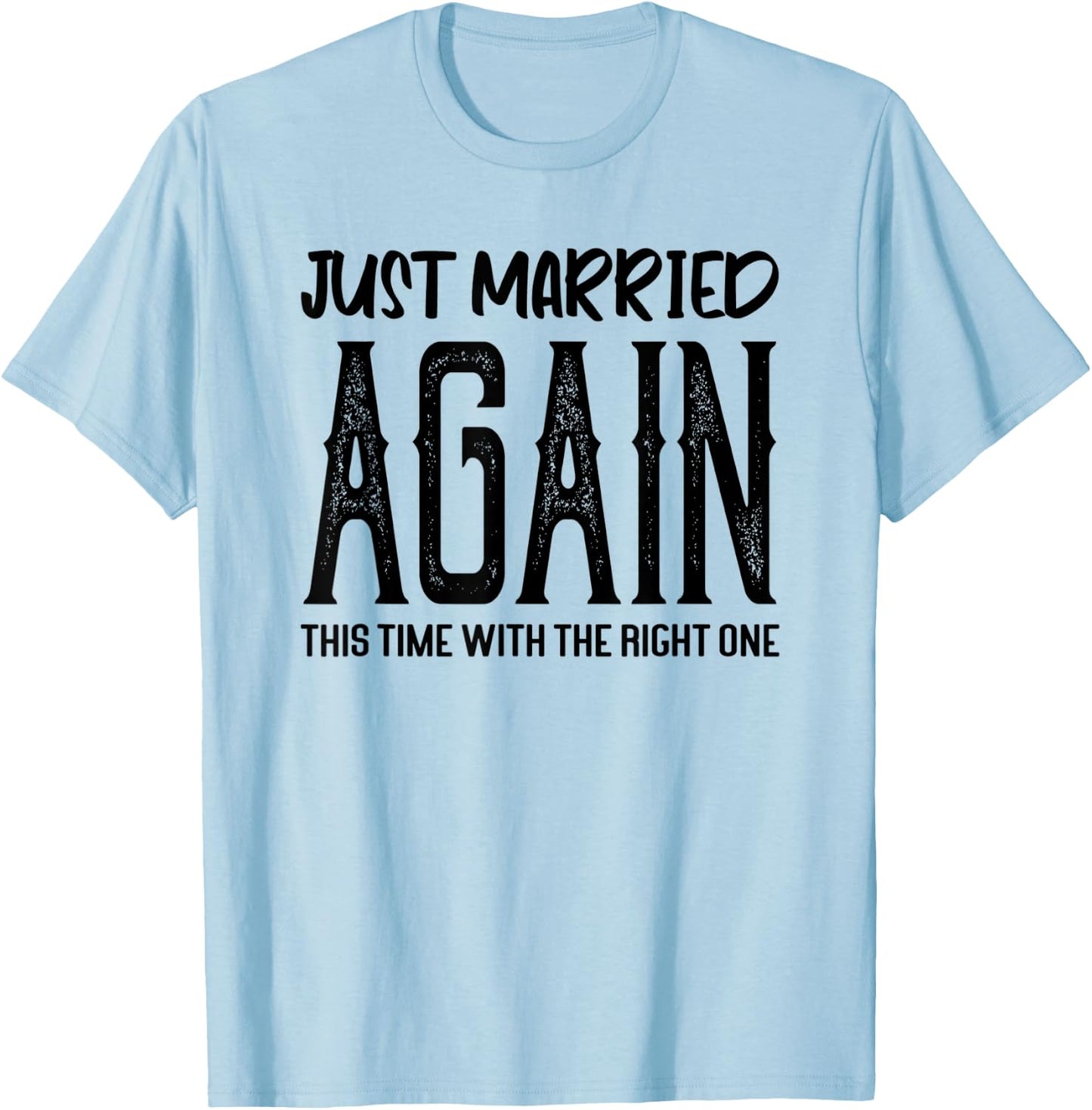 Funny Just Married Again This Time With The Right One Couple T-Shirt - T-Shirt | Light Blue