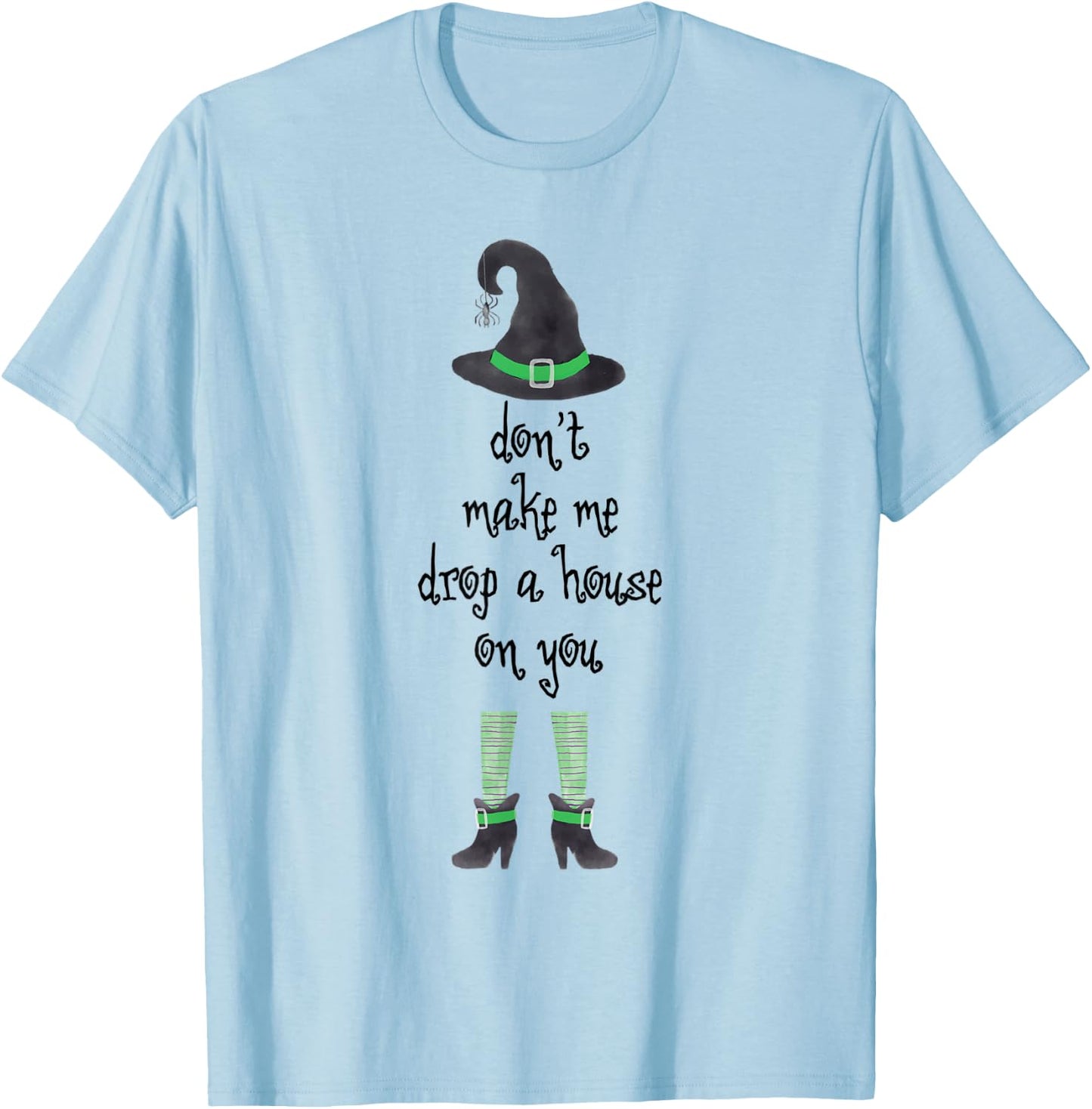 Don't Make Me Drop A House On You Witch Halloween T-Shirt - T-Shirt | Light Blue