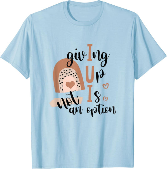 Giving Up Is Not Option IUI Rainbow Fertility Endo Warrior T-Shirt - T-Shirt | Light Blue