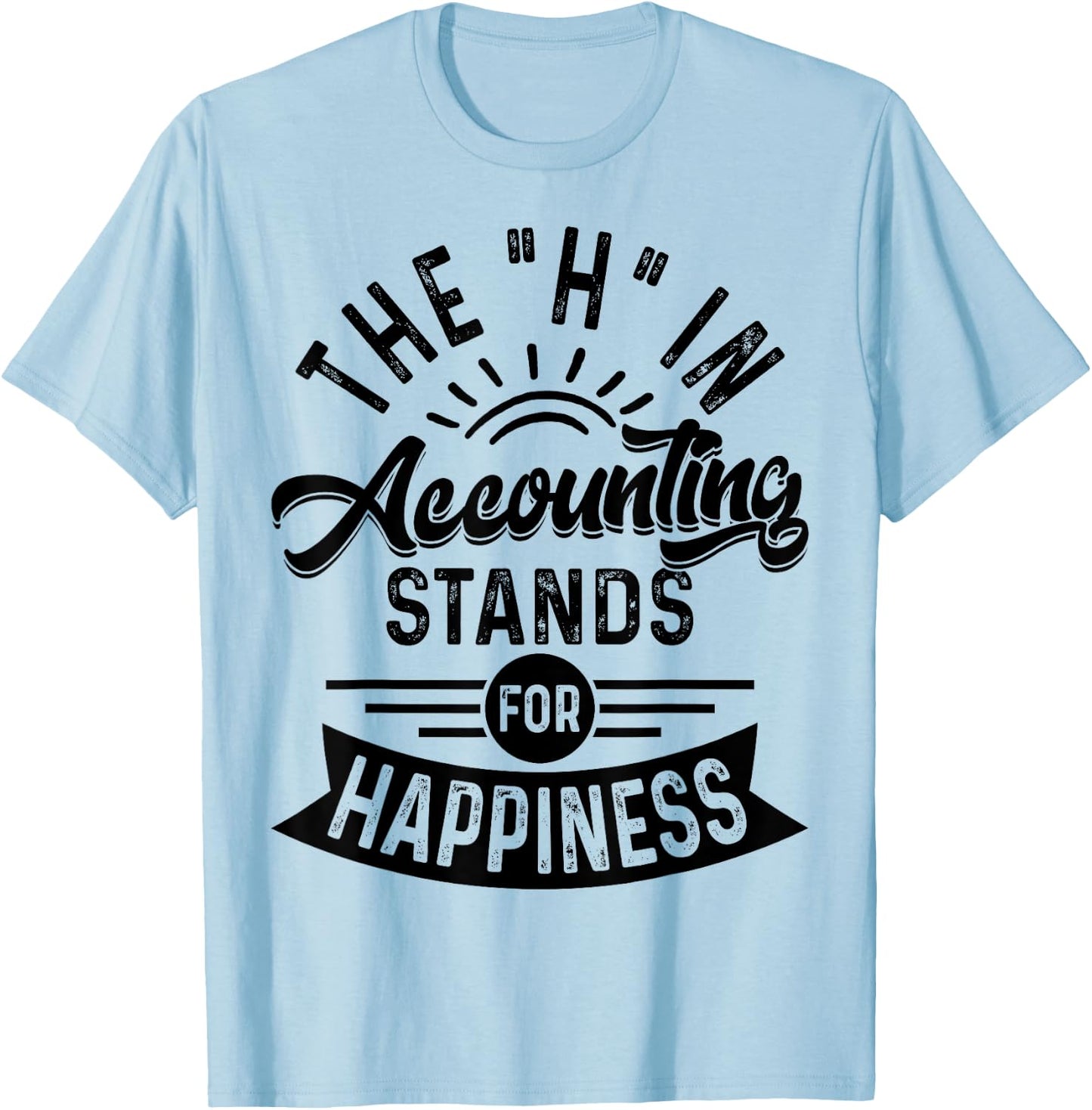 H In Accounting Stands For Happiness, Funny Accountant T-Shirt - T-Shirt | Light Blue