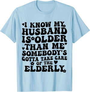I Know My Husband is Older Somebody's Gotta Take Care T-Shirt - T-Shirt | Light Blue