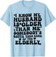 I Know My Husband is Older Somebody's Gotta Take Care T-Shirt - T-Shirt | Light Blue