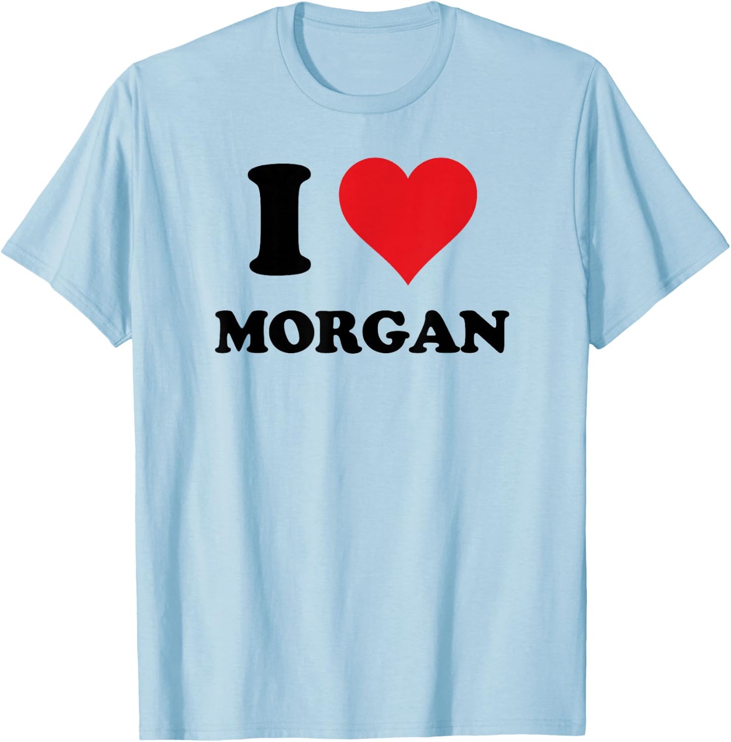 I Heart Morgan First Name I Love Personalized Stuff T-Shirt - T-Shirt | Light Blue