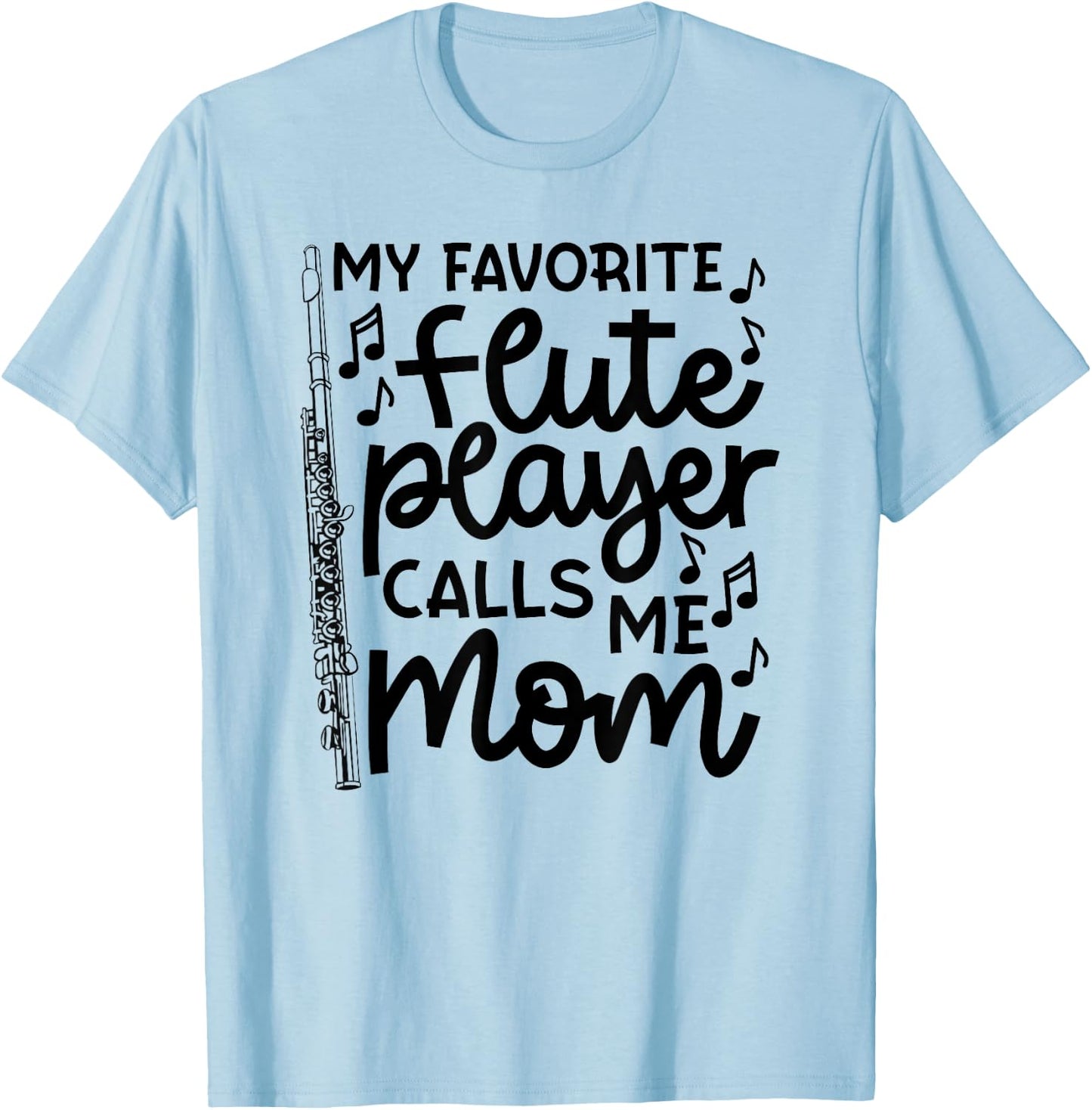 My Favorite Flute Player Calls Me Mom Marching Band Funny T-Shirt - T-Shirt | Light Blue
