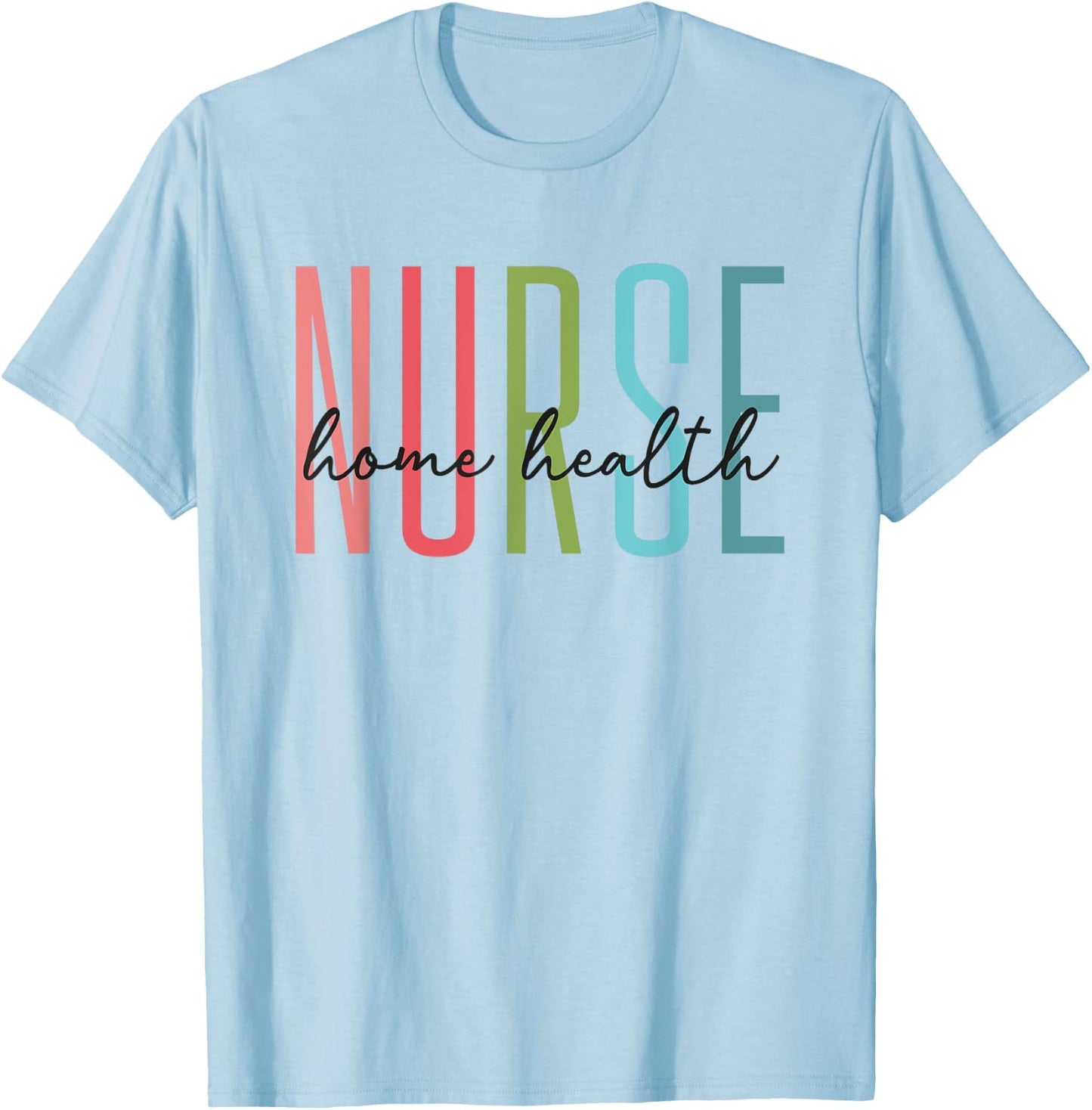 Home Health Nurse Home Care Nursing Registered Nurse RN T-Shirt - T-Shirt | Light Blue