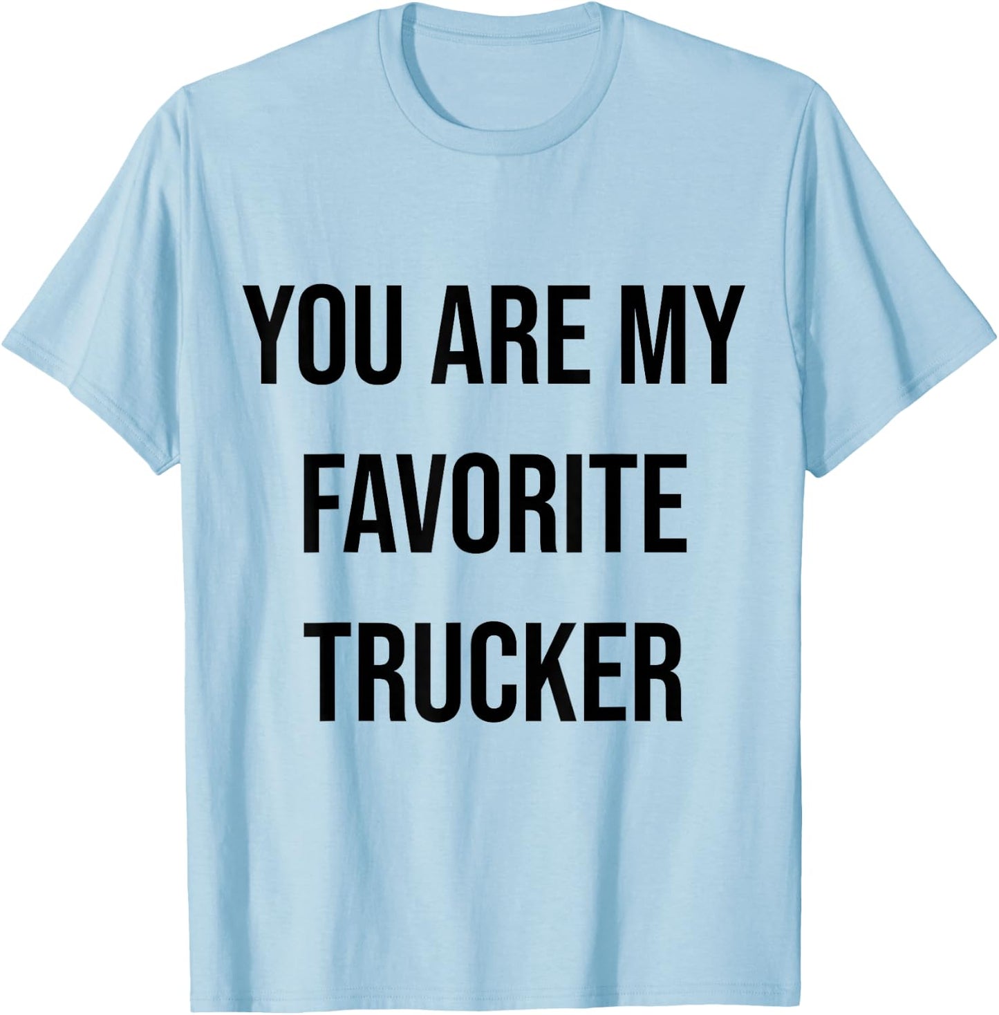 You Are My Favorite Trucker T-Shirt - T-Shirt | Light Blue