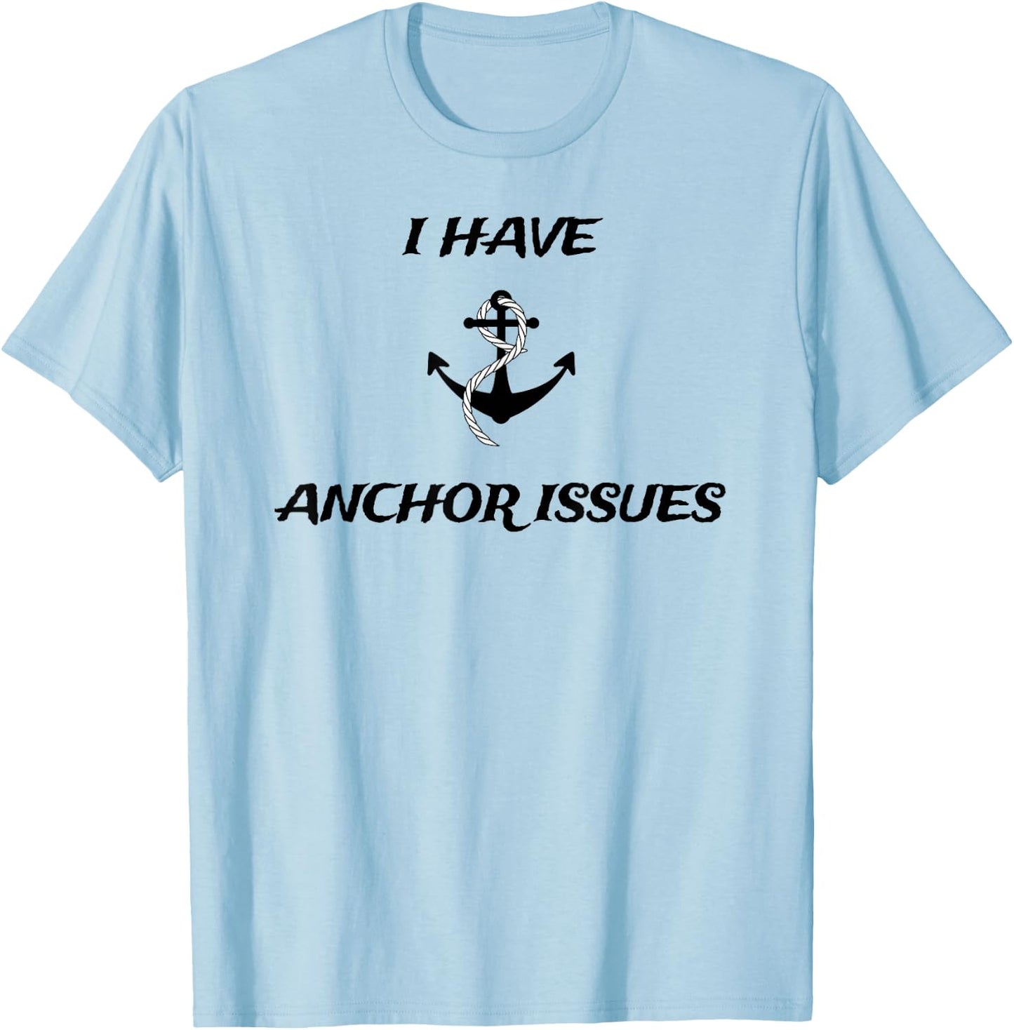I Have Anchor Issues Funny Boat Captain Boating T-Shirt - T-Shirt | Light Blue