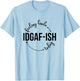 Feeling Kinda IDGAF-ish Today Sassy Sarcasm Sarcastic T-Shirt - T-Shirt | Light Blue