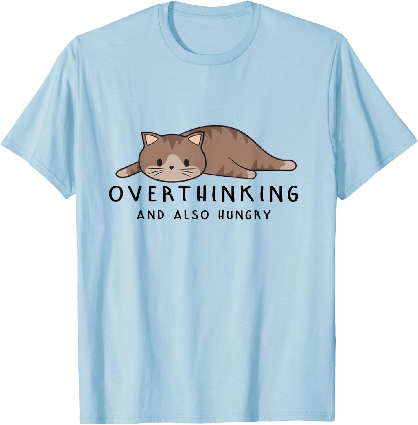 Overthinking And Also Hungry - Funny Cat Lovers - Cute Cat Men Women T-Shirt - T-Shirt | Light Blue