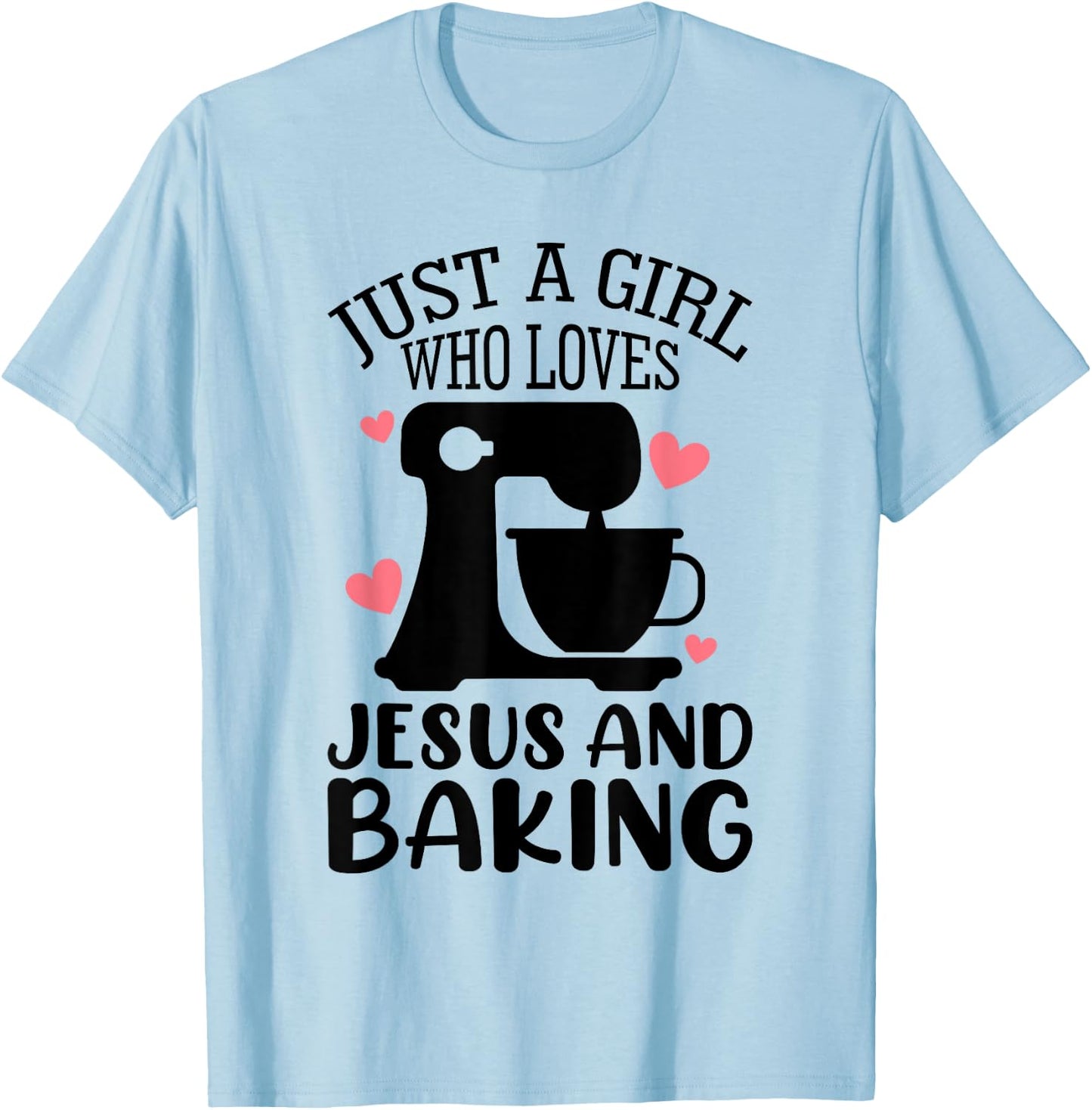 Just A Girl Who Loves Jesus And Baking Baker Christian Lover T-Shirt - T-Shirt | Light Blue