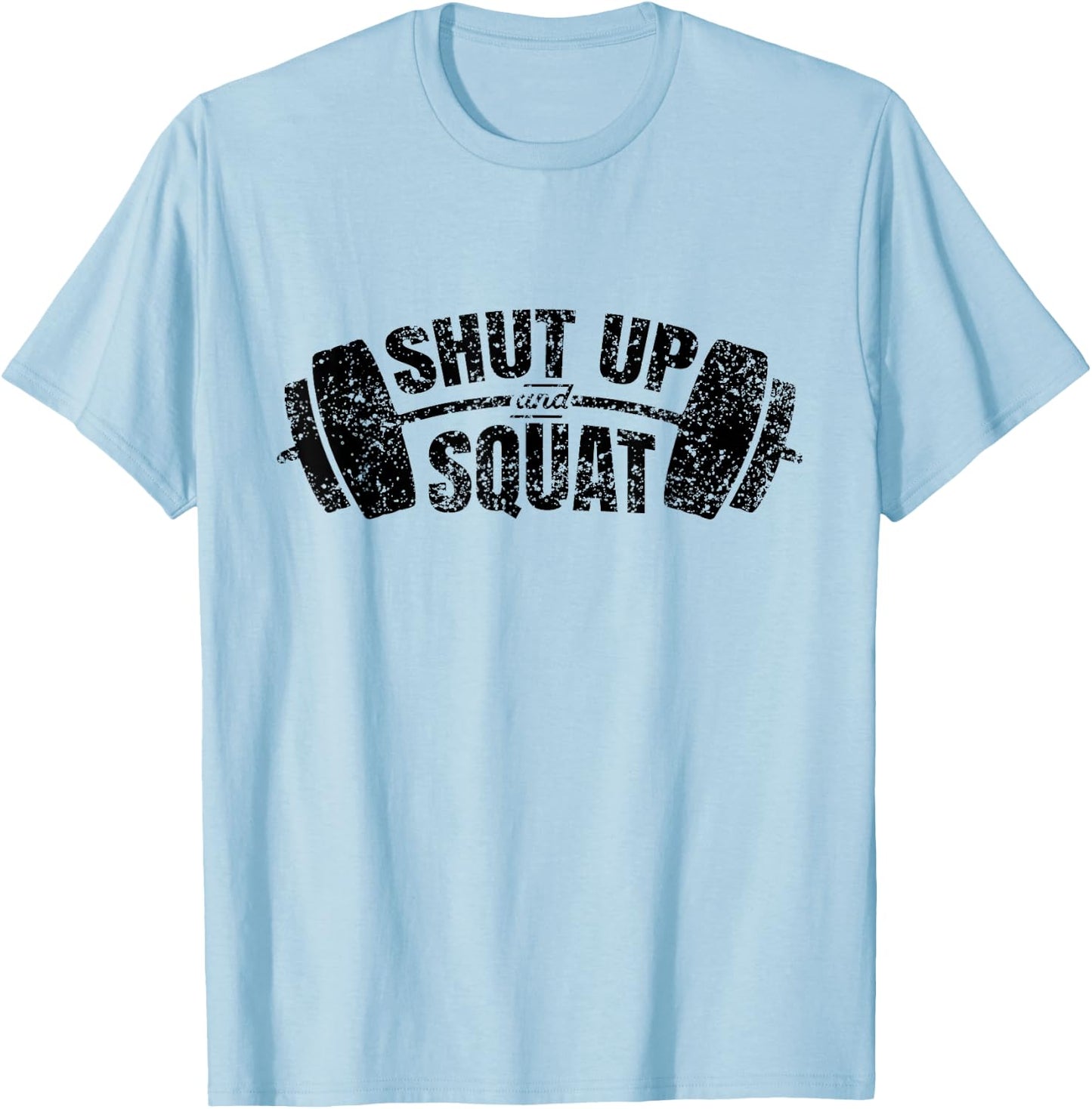 Shut up and squat Training Fitness Gym Workout T-Shirt - T-Shirt | Light Blue