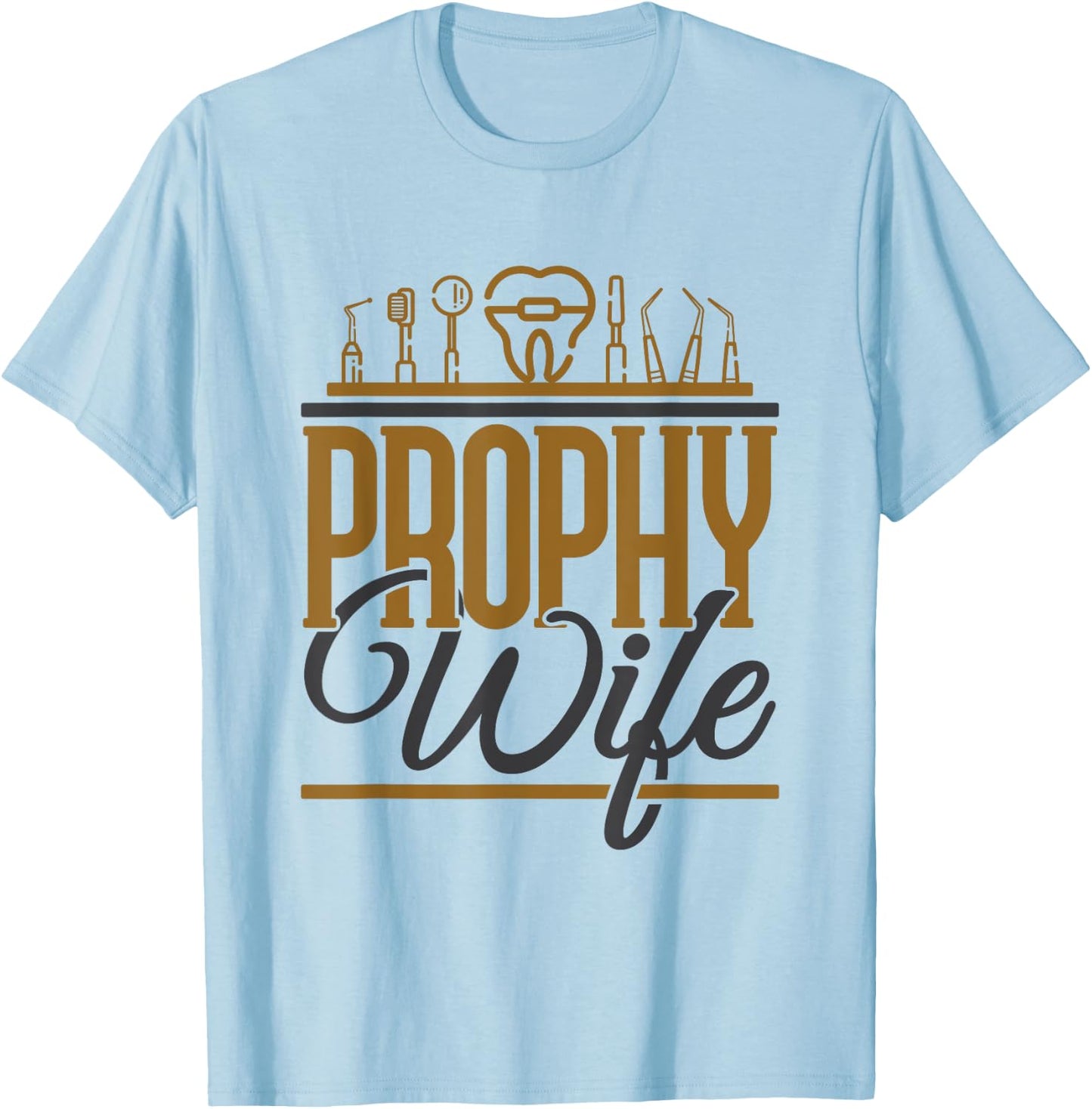 Funny Dental Hygienist Assistant Prophy Wife T-Shirt - T-Shirt | Light Blue
