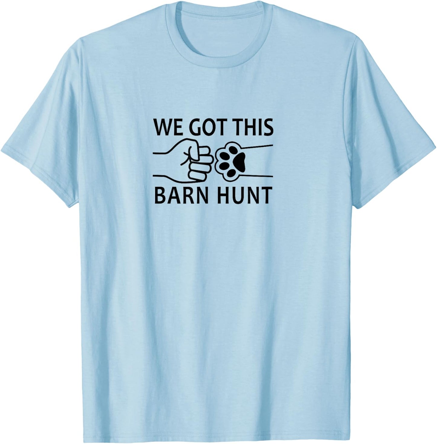 Dog Barn Hunt- We Got This! T-Shirt - T-Shirt | Light Blue